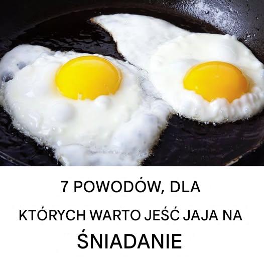 7 powodów, dla których warto jeść jajka na śniadanie