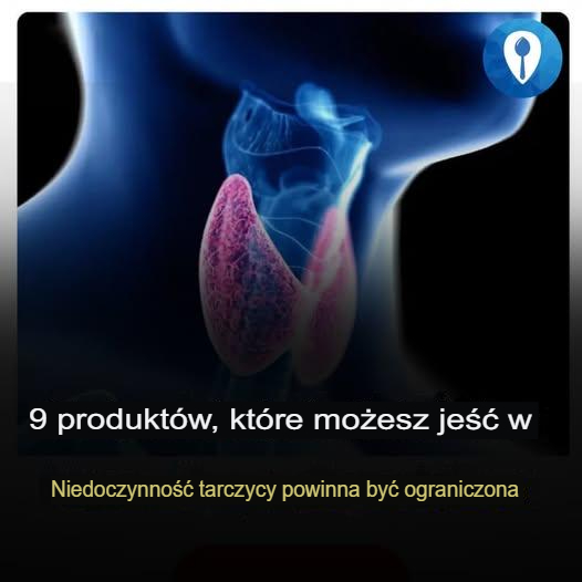 Produkty, których należy unikać przy niedoczynności tarczycy