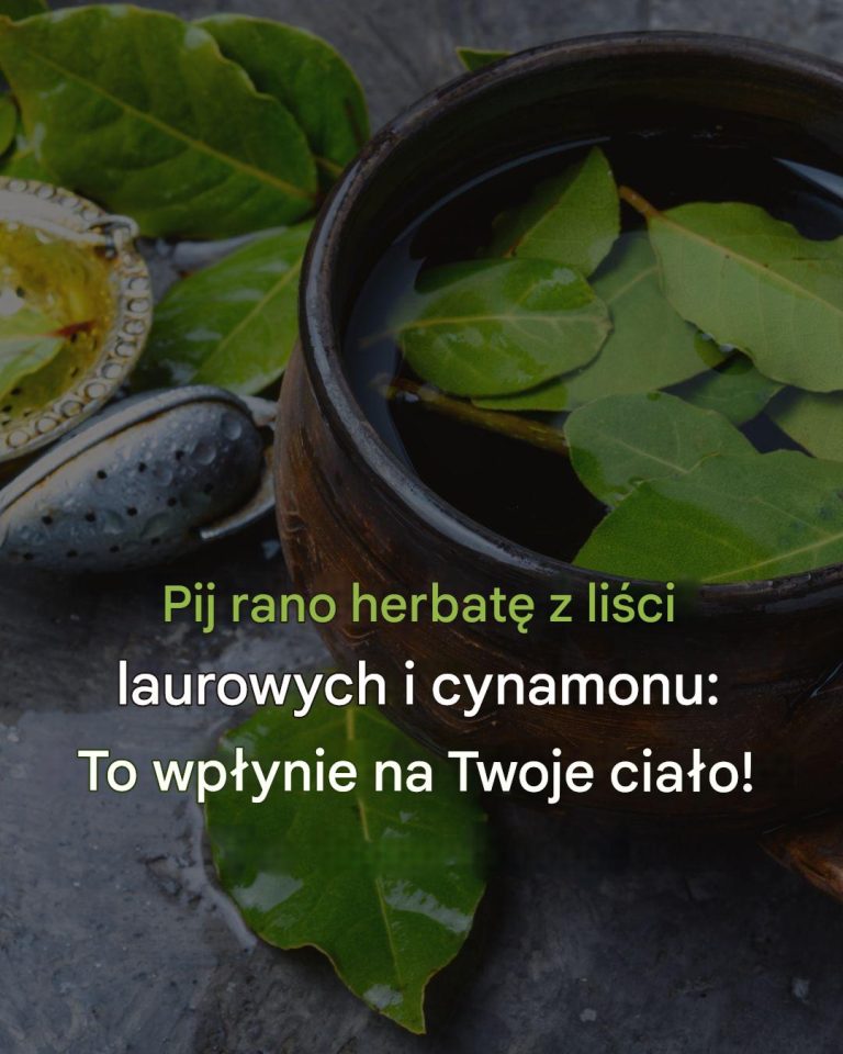 Pij rano herbatę z liści laurowych i cynamonu: To wpłynie pozytywnie na Twój organizm!