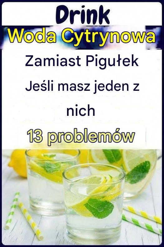 Pij wodę detoksykującą z cytryną zamiast tabletek, jeśli masz jeden z tych 13 problemów