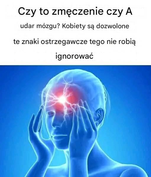 Czy to zmęczenie, czy udar? Kobiety nie powinny ignorować tych sygnałów ostrzegawczych.