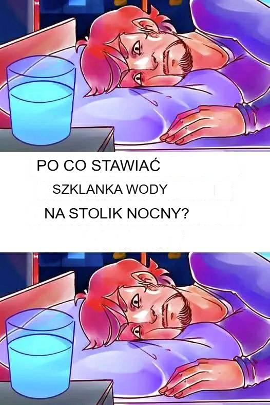 Dlaczego warto stawiać szklankę wody na stoliku nocnym?