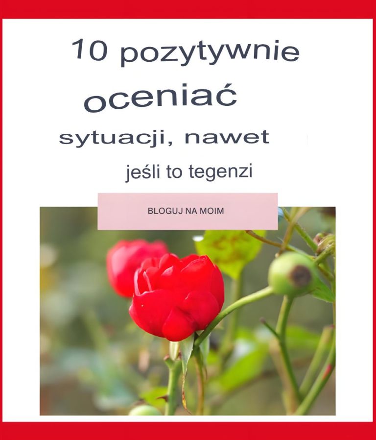 10 pozytywnych myśli, o których warto pamiętać, gdy sprawy idą źle