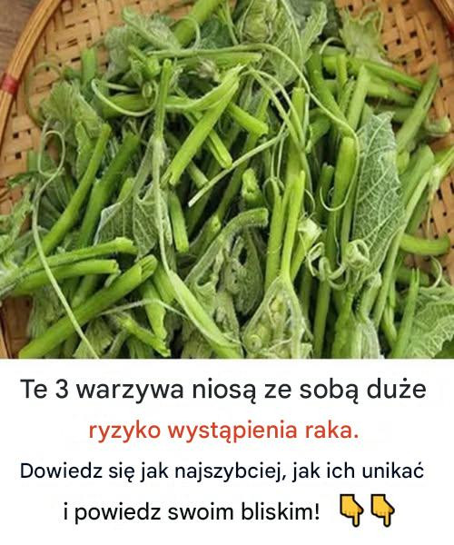 Te 3 warzywa mają wysokie ryzyko wywołania raka. Dowiedz się wcześnie, aby ich unikać i powiedz o tym swoim bliskim!
