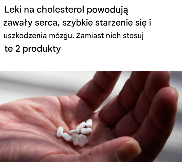 Leki na cholesterol powodują zawały serca, szybkie starzenie się i uszkodzenia mózgu. Zamiast nich stosuj te 2 produkty